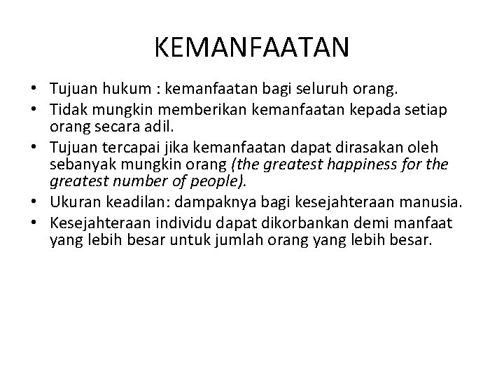 KEMANFAATAN • Tujuan hukum : kemanfaatan bagi seluruh orang. • Tidak mungkin memberikan kemanfaatan