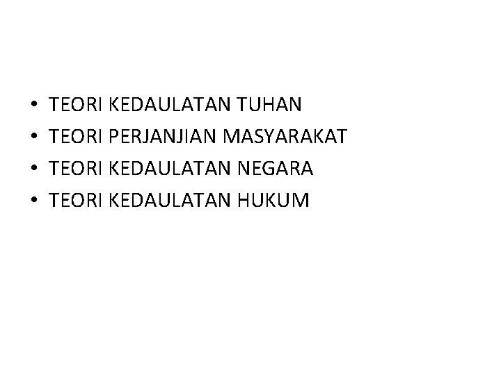  • • TEORI KEDAULATAN TUHAN TEORI PERJANJIAN MASYARAKAT TEORI KEDAULATAN NEGARA TEORI KEDAULATAN