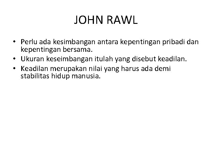 JOHN RAWL • Perlu ada kesimbangan antara kepentingan pribadi dan kepentingan bersama. • Ukuran