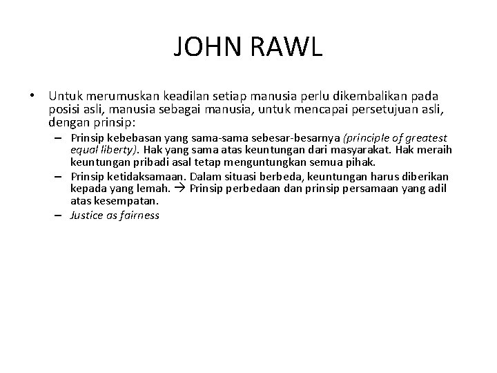 JOHN RAWL • Untuk merumuskan keadilan setiap manusia perlu dikembalikan pada posisi asli, manusia