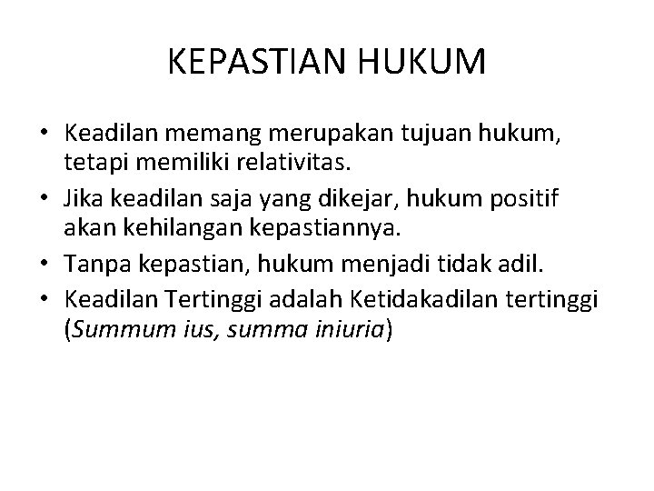 KEPASTIAN HUKUM • Keadilan memang merupakan tujuan hukum, tetapi memiliki relativitas. • Jika keadilan