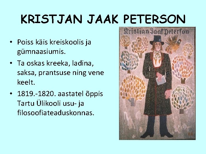 KRISTJAN JAAK PETERSON • Poiss käis kreiskoolis ja gümnaasiumis. • Ta oskas kreeka, ladina,