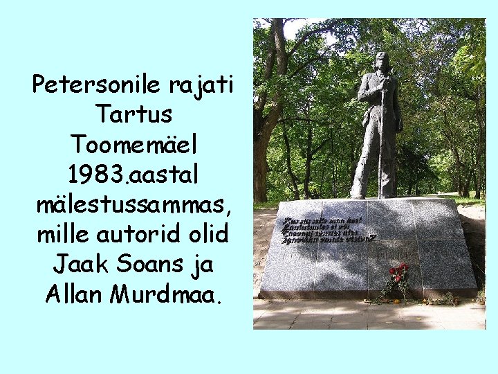 Petersonile rajati Tartus Toomemäel 1983. aastal mälestussammas, mille autorid olid Jaak Soans ja Allan