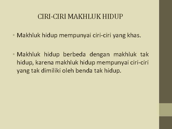 CIRI-CIRI MAKHLUK HIDUP • Makhluk hidup mempunyai ciri-ciri yang khas. • Makhluk hidup berbeda