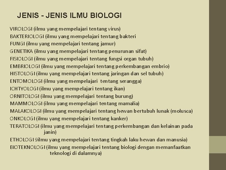 JENIS - JENIS ILMU BIOLOGI VIROLOGI (ilmu yang mempelajari tentang virus) BAKTERIOLOGI (ilmu yang