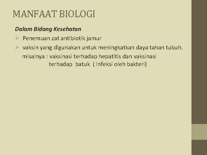 MANFAAT BIOLOGI Dalam Bidang Kesehatan Ø Penemuan zat antibiotik jamur Ø vaksin yang digunakan