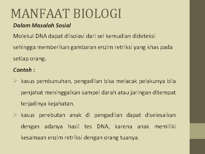 MANFAAT BIOLOGI Dalam Masalah Sosial Molekul DNA dapat diisolasi dari sel kemudian dideteksi sehingga