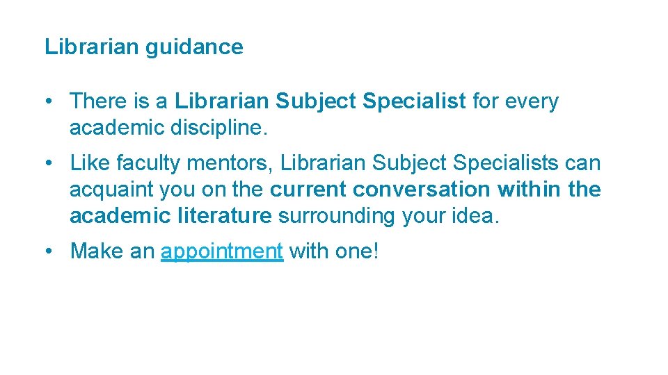 Librarian guidance • There is a Librarian Subject Specialist for every academic discipline. •