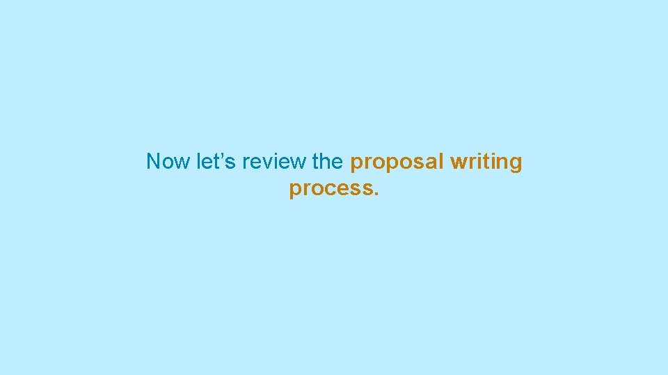 Now let’s review the proposal writing process. 