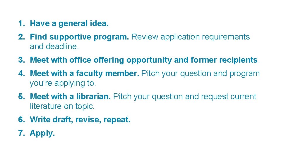 1. Have a general idea. 2. Find supportive program. Review application requirements and deadline.