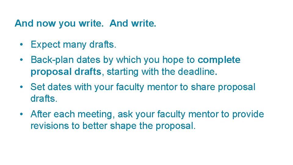 And now you write. And write. • Expect many drafts. • Back-plan dates by