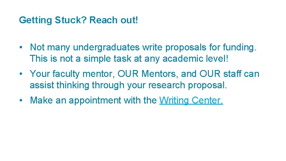 Getting Stuck? Reach out! • Not many undergraduates write proposals for funding. This is