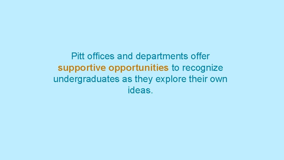 Pitt offices and departments offer supportive opportunities to recognize undergraduates as they explore their