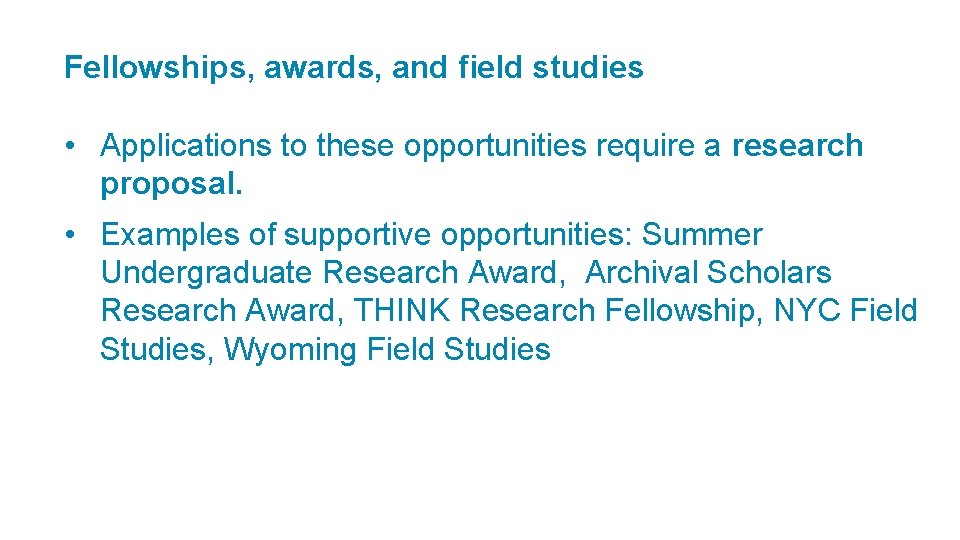 Fellowships, awards, and field studies • Applications to these opportunities require a research proposal.