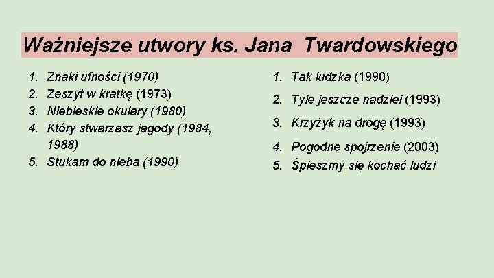 Ważniejsze utwory ks. Jana Twardowskiego 1. 2. 3. 4. Znaki ufności (1970) Zeszyt w