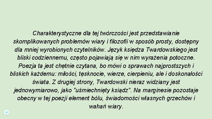 Charakterystyczne dla tej twórczości jest przedstawianie skomplikowanych problemów wiary i filozofii w sposób prosty,