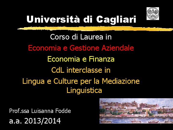 Università di Cagliari Corso di Laurea in Economia e Gestione Aziendale Economia e Finanza