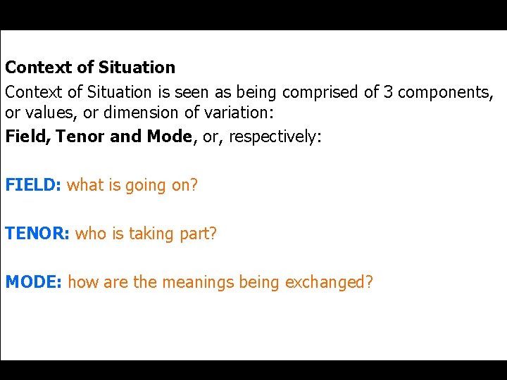 Context of Situation is seen as being comprised of 3 components, or values, or
