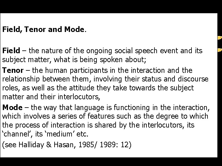 Field, Tenor and Mode. Field – the nature of the ongoing social speech event