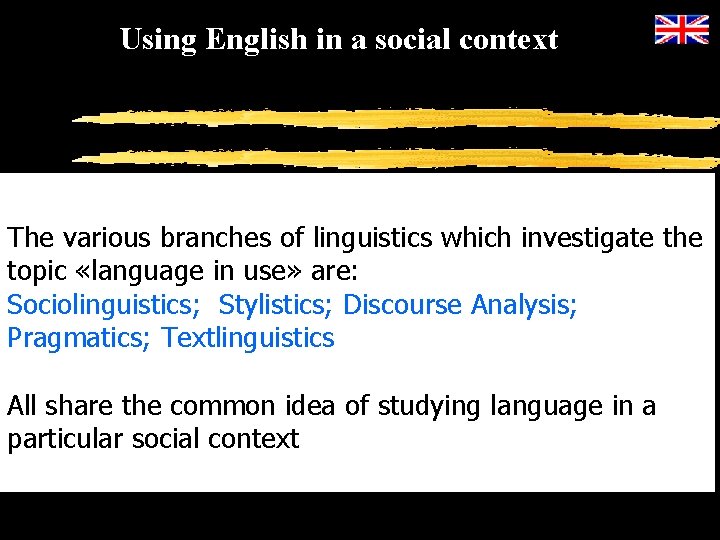 Using English in a social context The various branches of linguistics which investigate the