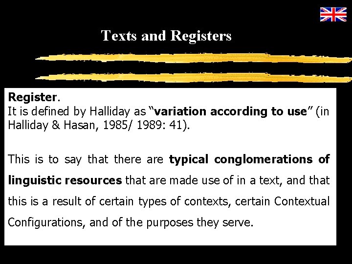 Texts and Registers Register. It is defined by Halliday as “variation according to use”