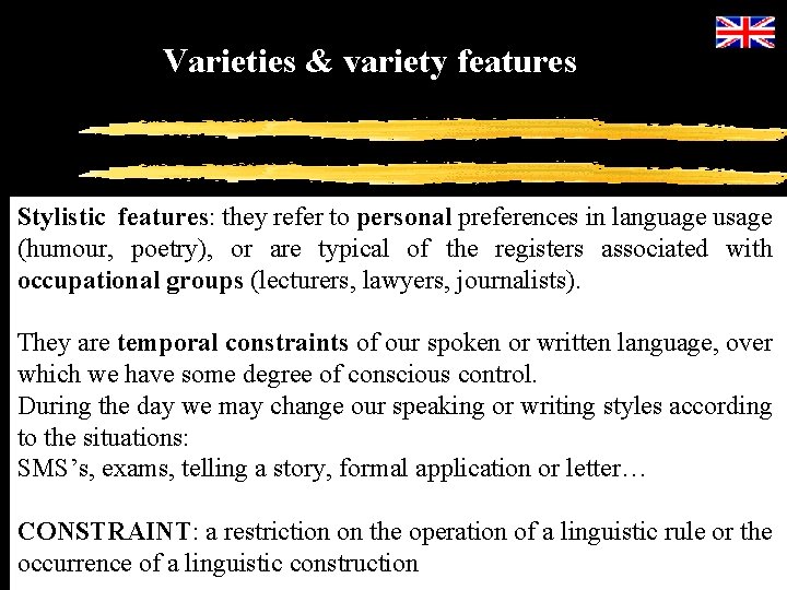 Varieties & variety features Stylistic features: they refer to personal preferences in language usage
