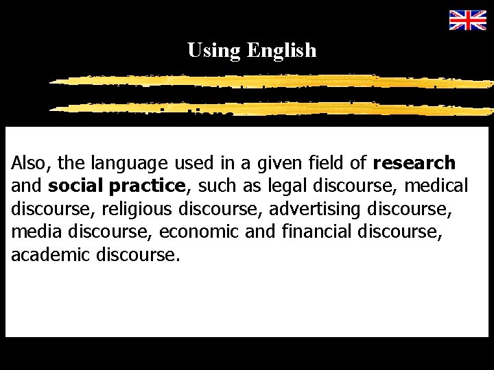 Using English Discourse: The term which describes spoken and written communications. Also, the language
