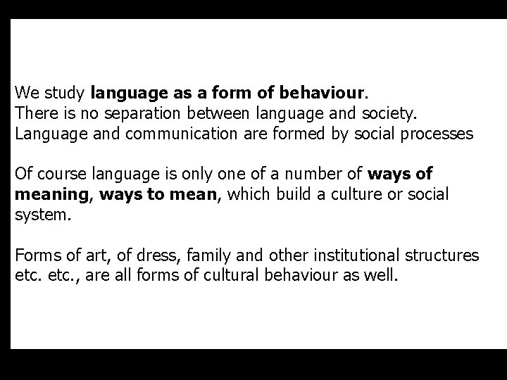 We study language as a form of behaviour. There is no separation between language