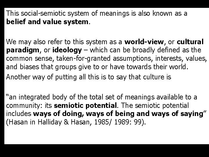 This social-semiotic system of meanings is also known as a belief and value system.