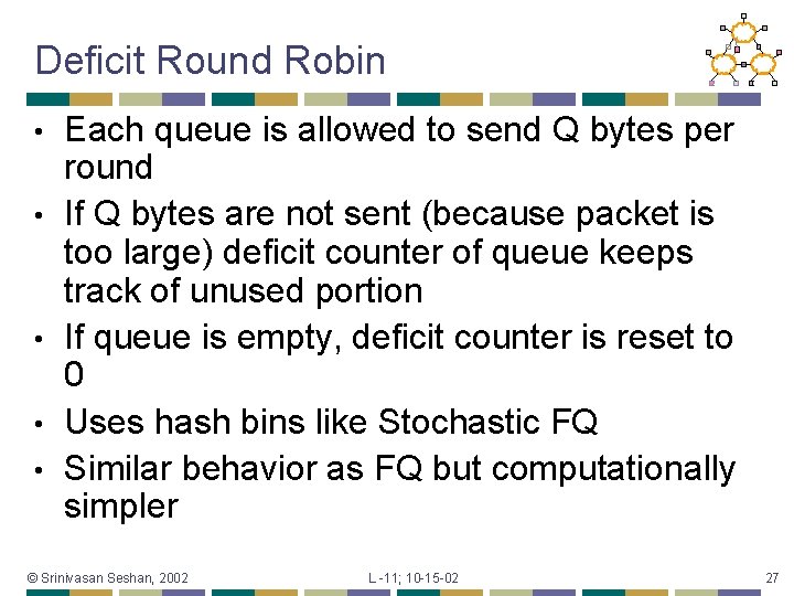 Deficit Round Robin • • • Each queue is allowed to send Q bytes