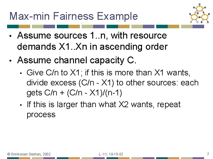 Max-min Fairness Example Assume sources 1. . n, with resource demands X 1. .