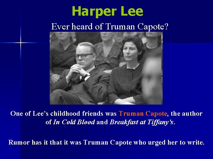 Harper Lee Ever heard of Truman Capote? One of Lee’s childhood friends was Truman