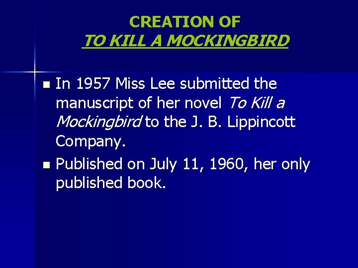CREATION OF TO KILL A MOCKINGBIRD In 1957 Miss Lee submitted the manuscript of