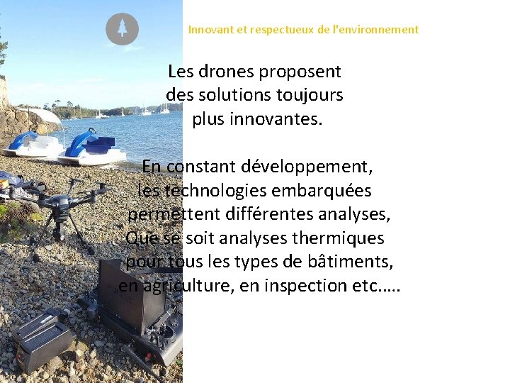 Innovant et respectueux de l'environnement Les drones proposent des solutions toujours plus innovantes. En