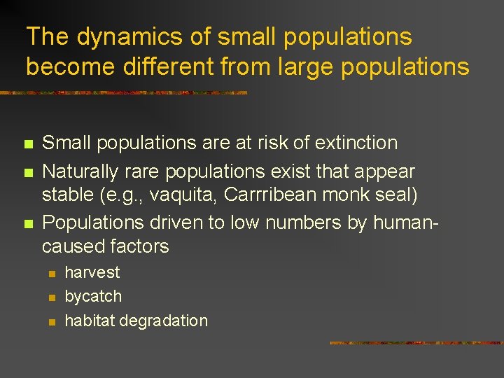 The dynamics of small populations become different from large populations n n n Small