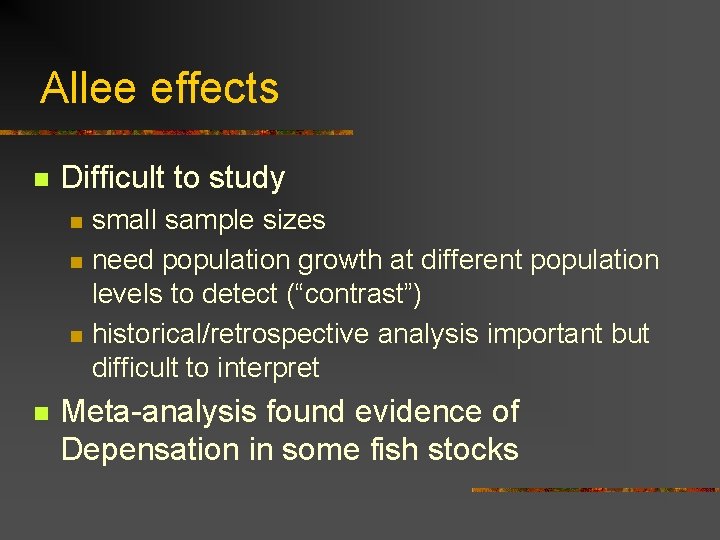 Allee effects n Difficult to study n n small sample sizes need population growth