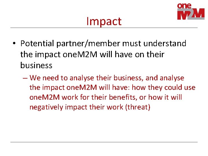 Impact • Potential partner/member must understand the impact one. M 2 M will have