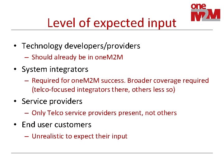 Level of expected input • Technology developers/providers – Should already be in one. M