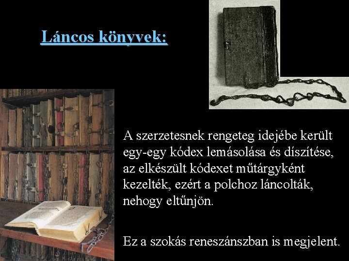 Láncos könyvek: A szerzetesnek rengeteg idejébe került egy-egy kódex lemásolása és díszítése, az elkészült