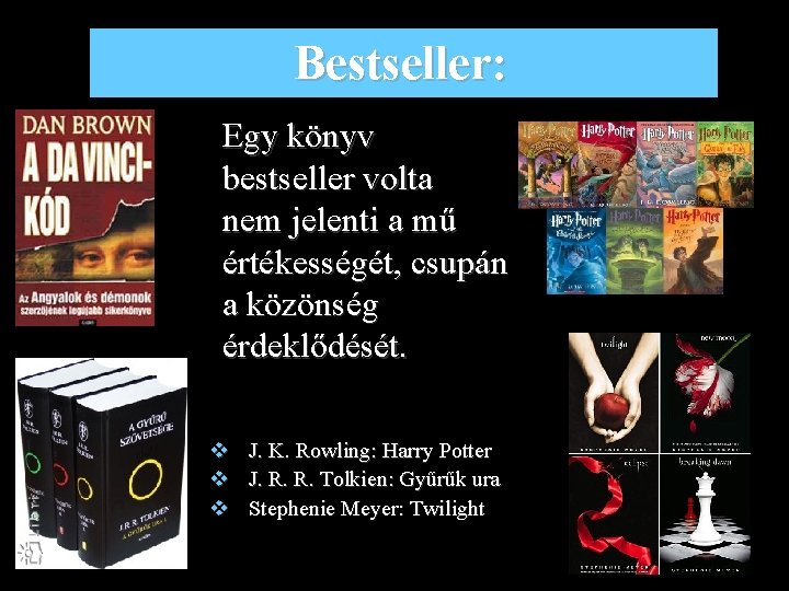 Bestseller: Egy könyv bestseller volta nem jelenti a mű értékességét, csupán a közönség érdeklődését.