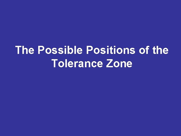The Possible Positions of the Tolerance Zone 