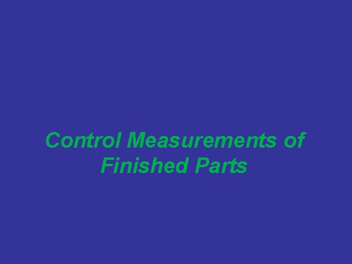 Control Measurements of Finished Parts 