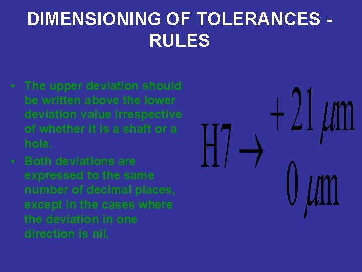 DIMENSIONING OF TOLERANCES RULES • The upper deviation should be written above the lower