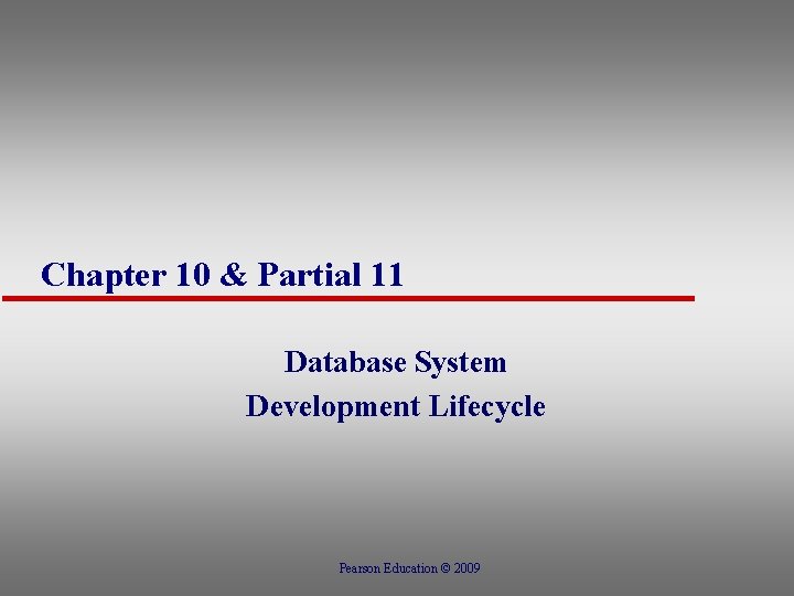 Chapter 10 & Partial 11 Database System Development Lifecycle Pearson Education © 2009 