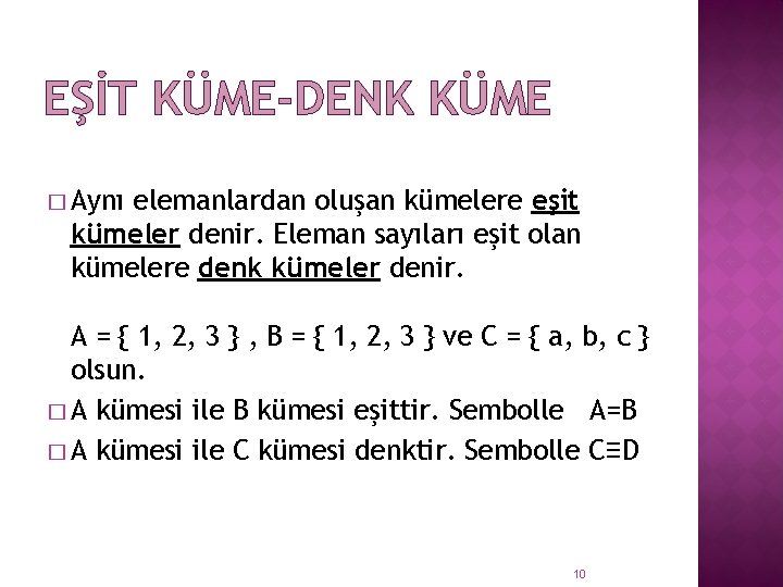 EŞİT KÜME-DENK KÜME � Aynı elemanlardan oluşan kümelere eşit kümeler denir. Eleman sayıları eşit