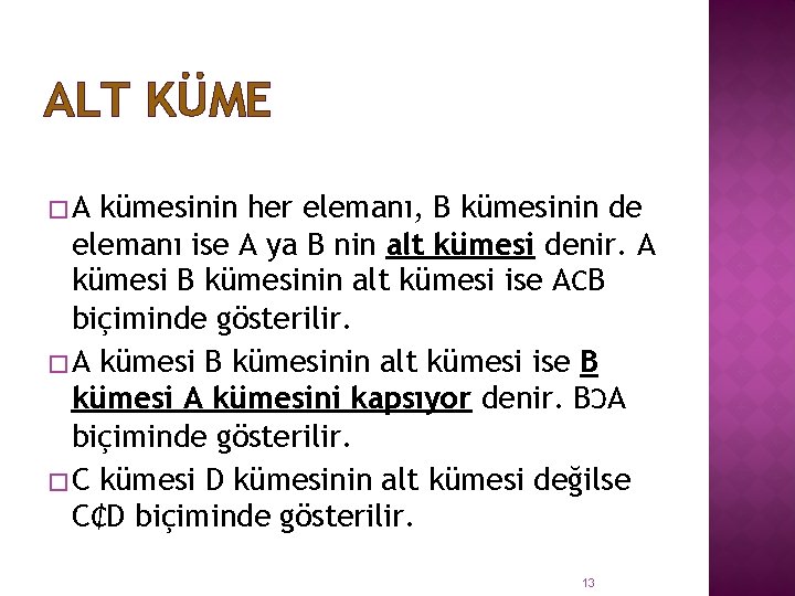 ALT KÜME �A kümesinin her elemanı, B kümesinin de elemanı ise A ya B