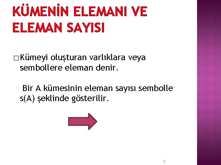 KÜMENİN ELEMANI VE ELEMAN SAYISI � Kümeyi oluşturan varlıklara veya sembollere eleman denir. Bir