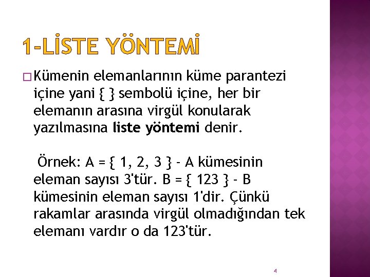 1 -LİSTE YÖNTEMİ � Kümenin elemanlarının küme parantezi içine yani { } sembolü içine,