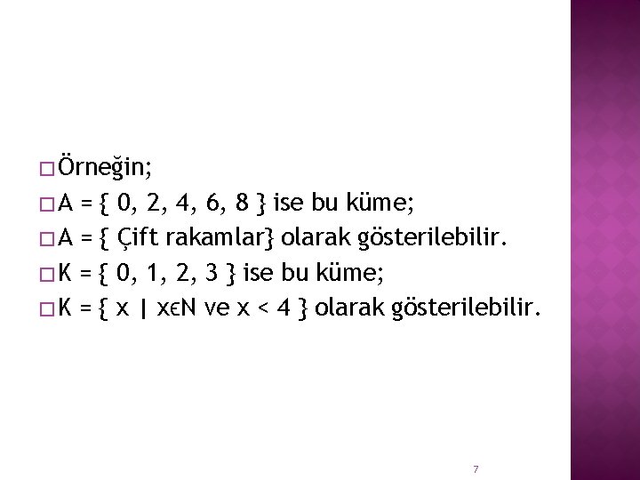 � Örneğin; �A = { 0, 2, 4, 6, 8 } ise bu küme;