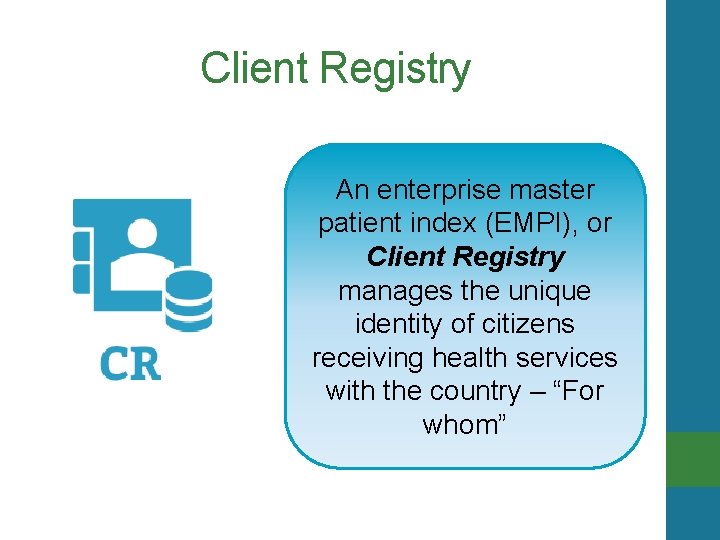 Client Registry An enterprise master patient index (EMPI), or Client Registry manages the unique